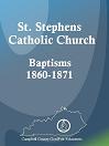 St. Stephens Catholic Church Baptisms, 1860-1871